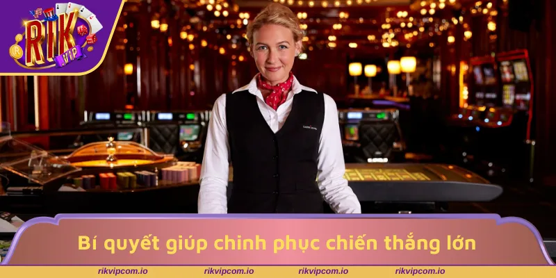 Bí quyết giúp chinh phục chiến thắng lớn