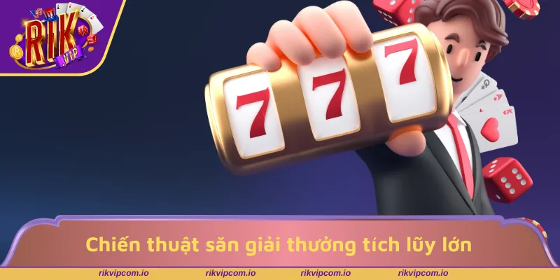 Chiến thuật săn giải thưởng hiệu quả nhất