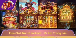 Mẹo Chơi Nổ Hũ Jackpot