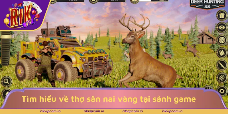 Tìm hiểu về thợ săn nai vàng tại sảnh game